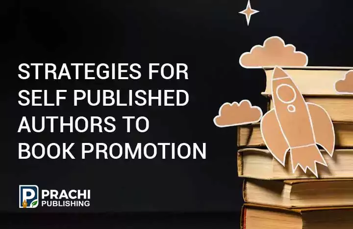 Prachi Publishing 10 Strategies for Self Published Authors to Effectively Promote their Books and Achieve High Sales